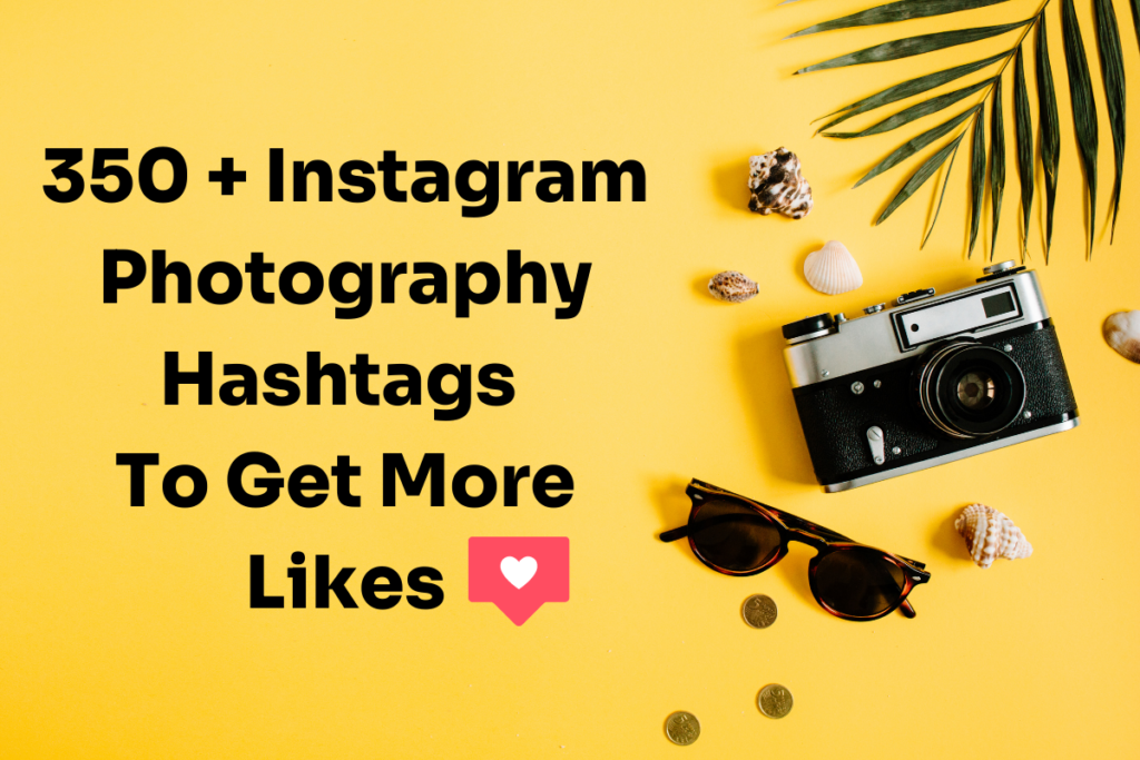 350+ Photography Hashtag To Explode Your Instagram Growth