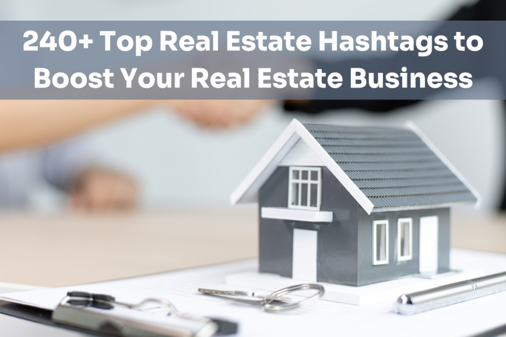 240+ najpopularnijih hashtagova za nekretnine za poticanje vašeg poslovanja s nekretninama