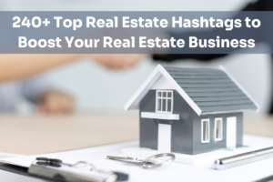 240+ Top Real Estate Hashtags til at booste din ejendomsmæglervirksomhed