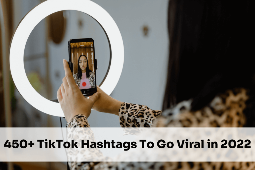 450 Best Hashtags For Tiktok To Make Your Videos Go Viral In 2022 