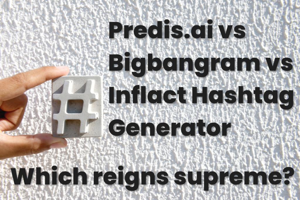 predis.ai vs bigbangram vs Inflact hashtag generator. Which reigns supreme?