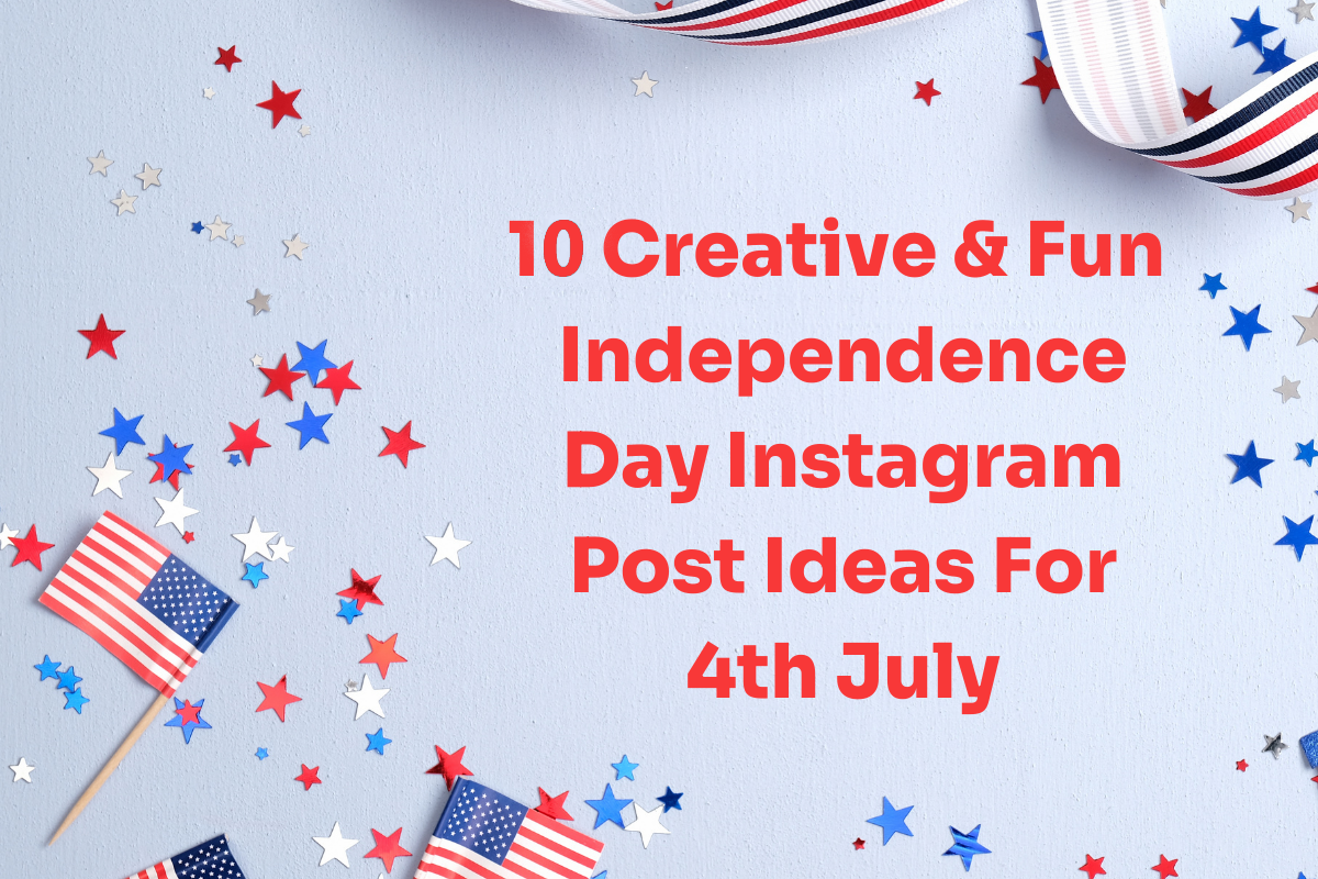 10 Creative & Fun Independence Day Post Ideas For 4th July