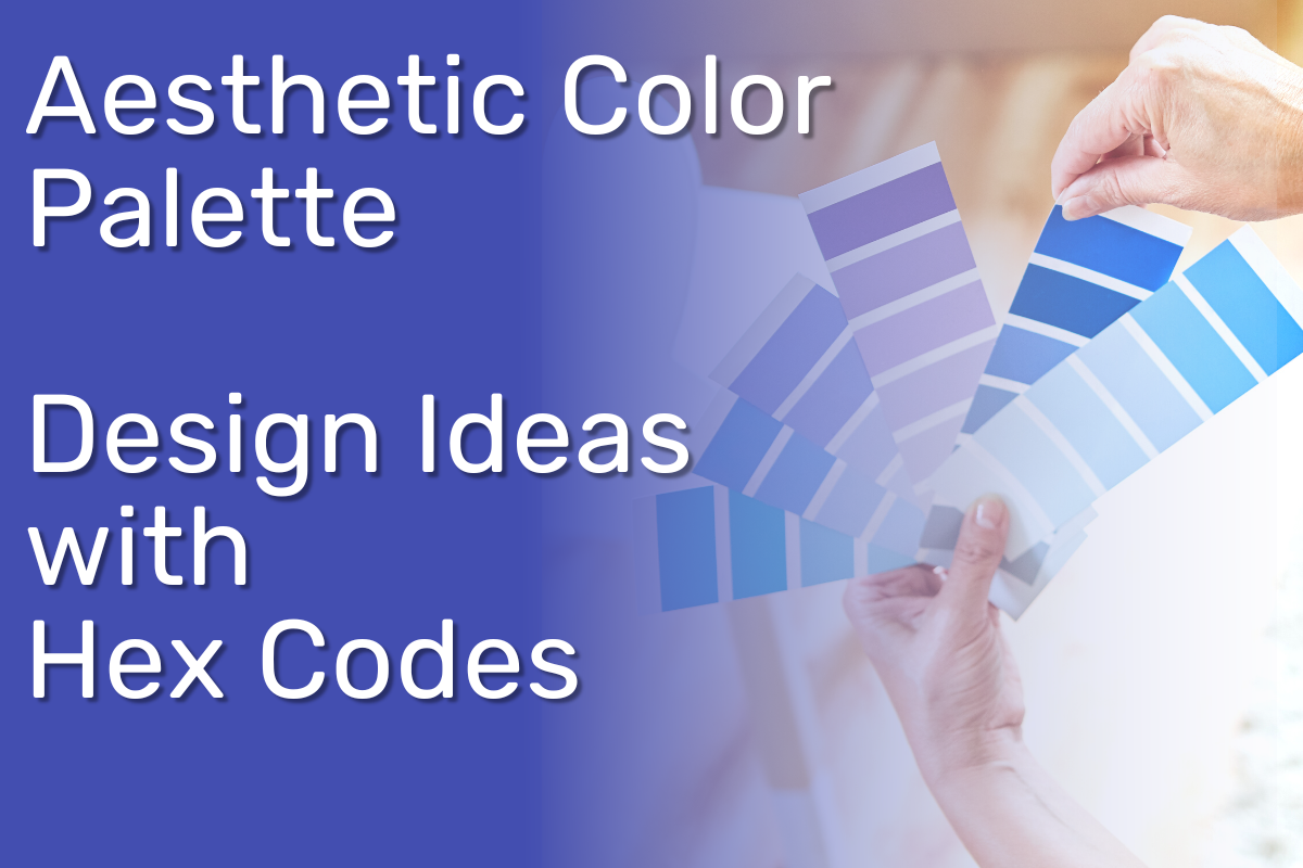 Aesthetic Color Palette – Design Ideas and Inspirations with Hex Codes