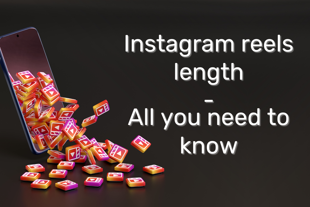 Instagram reels length – All you need to know.