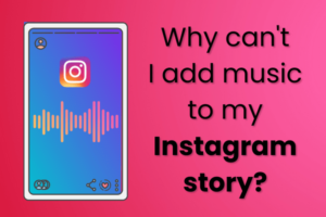 Why can't I add music to my Instagram story?