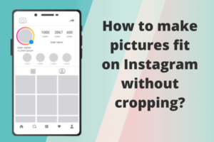 How to make pictures fit on Instagram without cropping