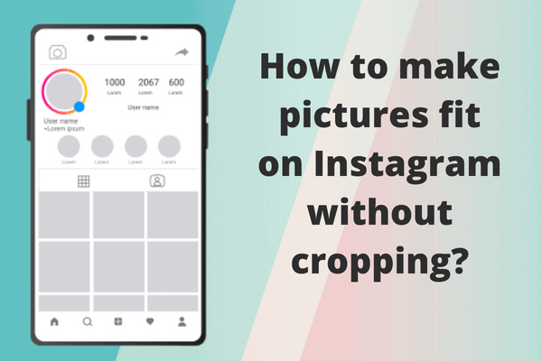 How to Fit the Whole Picture on Instagram Without Cropping: List