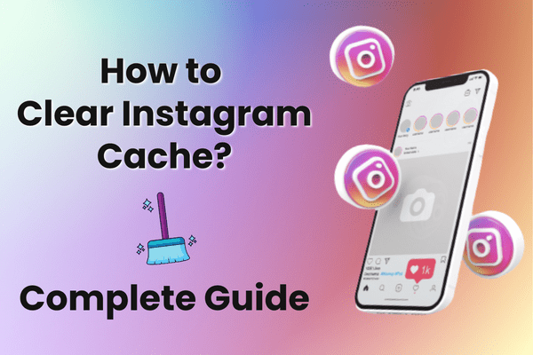 How to Clear Instagram Cache? Complete Guide