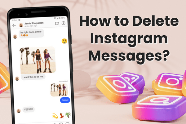 How to Delete Instagram Messages? Quick Guide
