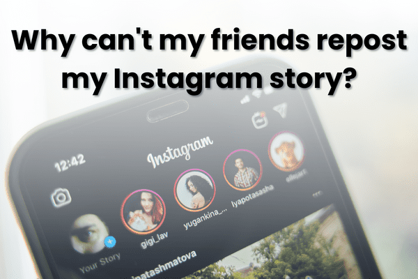 Why can’t my friends repost my Instagram story 2022?