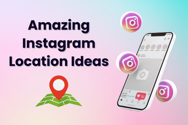 200+ Amazing Instagram Location Ideas to Use in Your Next Post