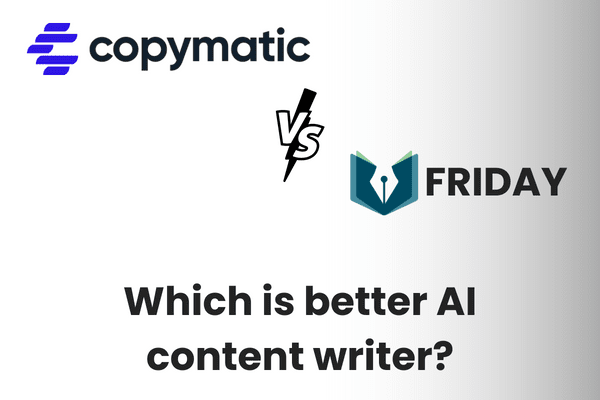 Copymatic.ai vs Heyfriday.ai – Which tool is a better AI content writer?