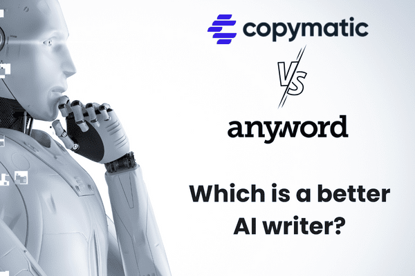 Anyword vs Copymatic AI. Which is a better AI writer?