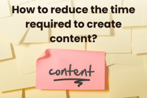 Como reduzir o tempo necessário para criar conteúdo
