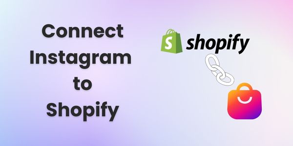 How To Connect Instagram To Shopify Store? Quick Guide