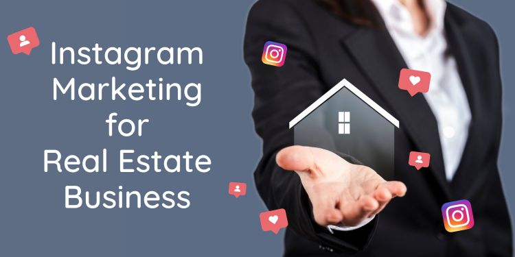 Instagram marketing for real estate business