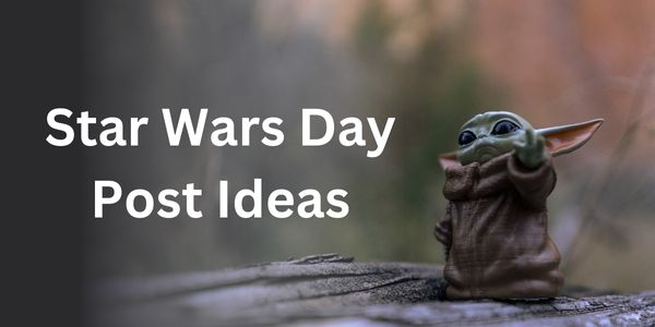 star-wars-day-post-ideas