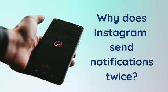 why does Instagram send notifications twice