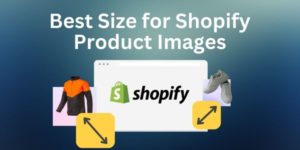 Best Image Size for Shopify Products