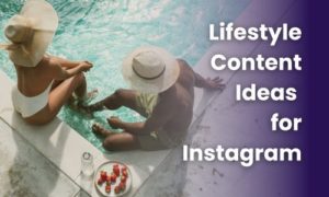 Lifestyle Content Ideas for Instagram