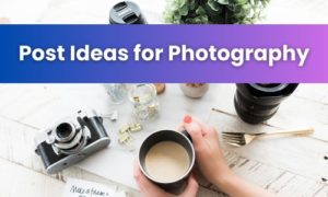 Post Ideas for Photography
