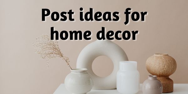 Post ideas for home decor