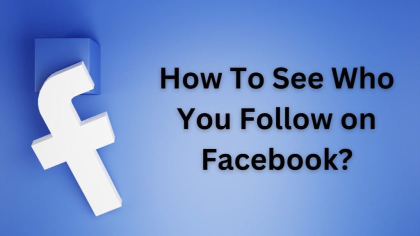 Cum să vezi pe cine urmărești pe Facebook? explicat