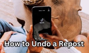How to Undo a Repost on TikTok