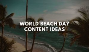 Ideias de conteúdo para o Dia Mundial da Praia