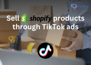 Sell shopify products through TikTok ads