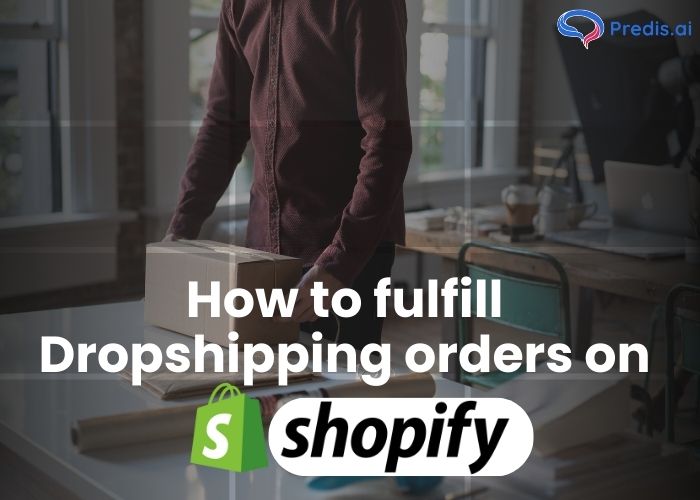 How to fulfill Dropshipping orders on Shopify