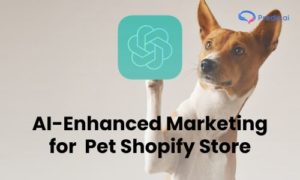 Marketing îmbunătățit prin inteligență artificială pentru magazinul Pet Shopify