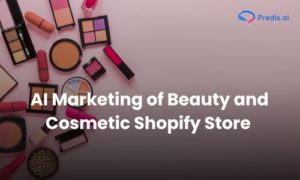 AI marketing of beauty and cosmetics shopify store