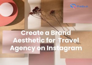Creating a Brand Aesthetic for Your Travel Agency on Instagram