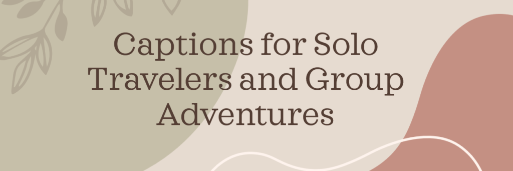 Captions for Solo Travelers and Group Adventures