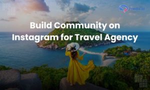 Build Community on Instagram for Travel Agency
