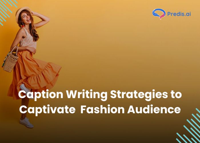 Caption writing strategies for Fashion Audience