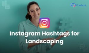 Boosting Your Landscaping Posts on Instagram with Hashtags
