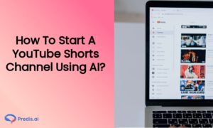 How To Start A YouTube Shorts Channel Using AI?