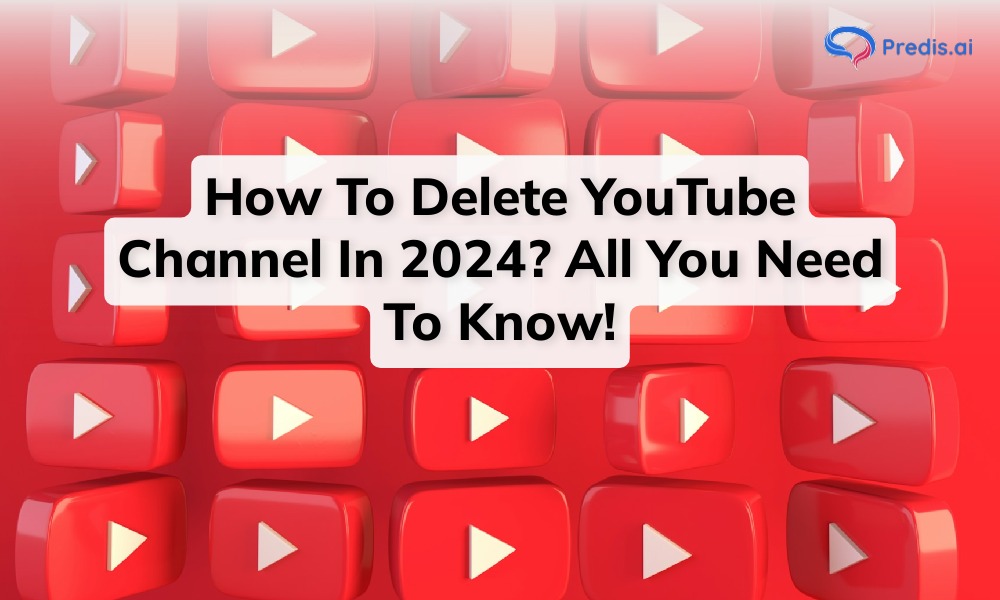 How To Delete YouTube Channel In 2024? All You Need To Know!