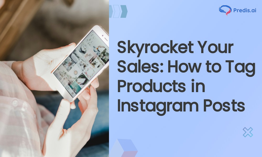 Skyrocket Your Sales: How to Tag Products in Instagram Posts
