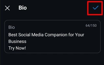 Click on the checkmark button and exit to save changes to your Instagram bio